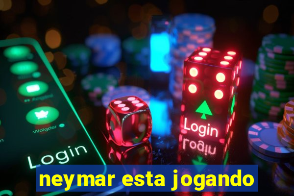 neymar esta jogando